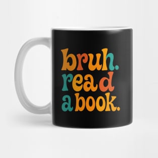 Bruh. Read a book Mug